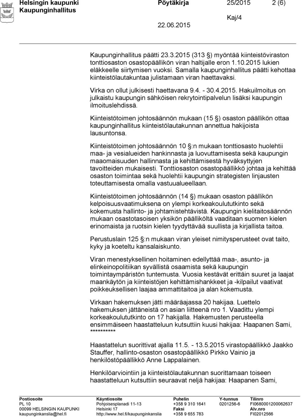 Hakuilmoitus on julkaistu kaupungin sähköisen rekrytointipalvelun lisäksi kaupungin ilmoituslehdissä.