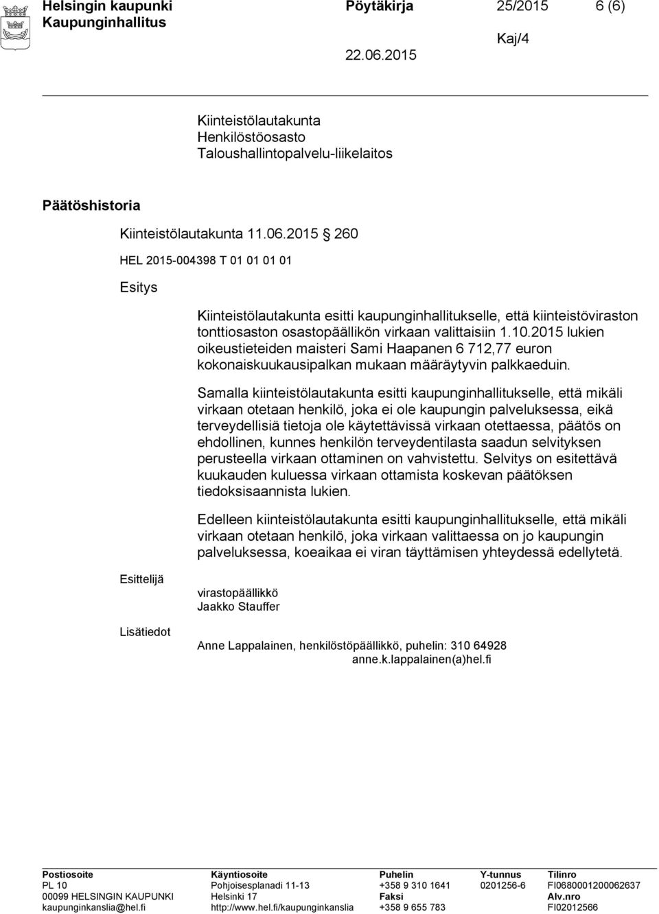 2015 lukien oikeustieteiden maisteri Sami Haapanen 6 712,77 euron kokonaiskuukausipalkan mukaan määräytyvin palkkaeduin.