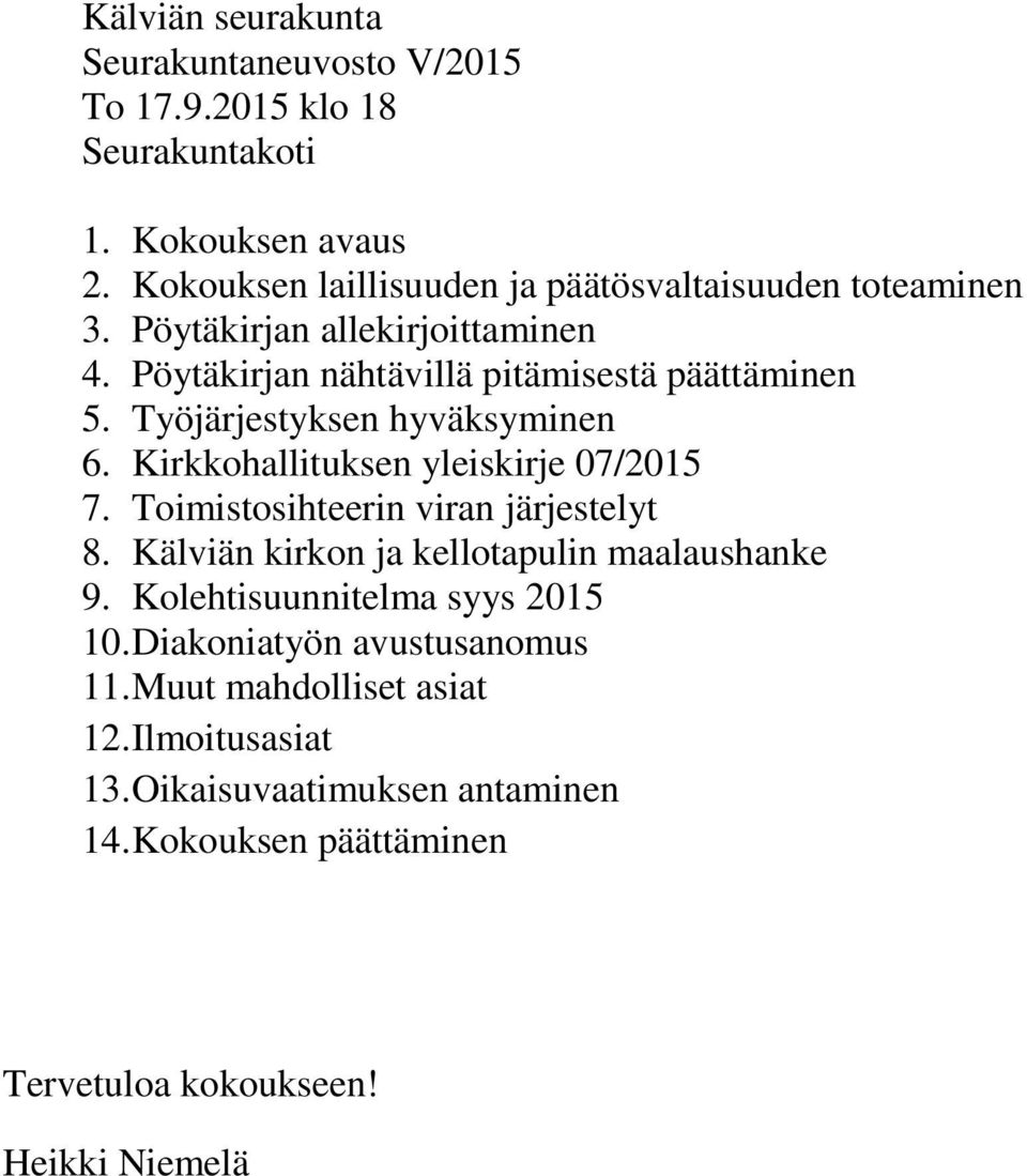 Työjärjestyksen hyväksyminen 6. Kirkkohallituksen yleiskirje 07/2015 7. Toimistosihteerin viran järjestelyt 8.