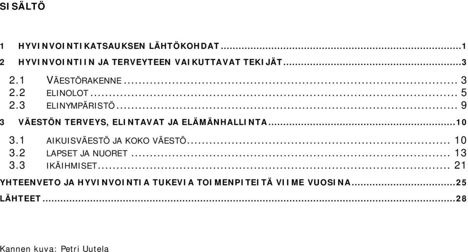 .. 9 3 VÄESTÖN TERVEYS, ELINTAVAT JA ELÄMÄNHALLINTA...1 3.1 AIKUISVÄESTÖ JA KOKO VÄESTÖ... 1 3.