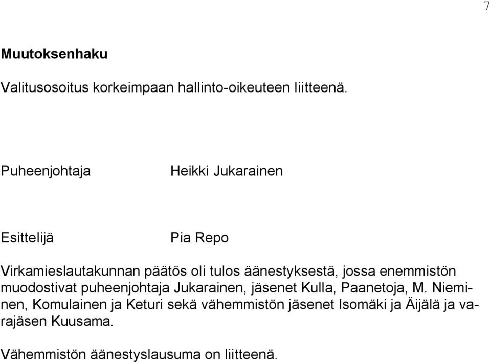 äänestyksestä, jossa enemmistön muodostivat puheenjohtaja Jukarainen, jäsenet Kulla, Paanetoja, M.