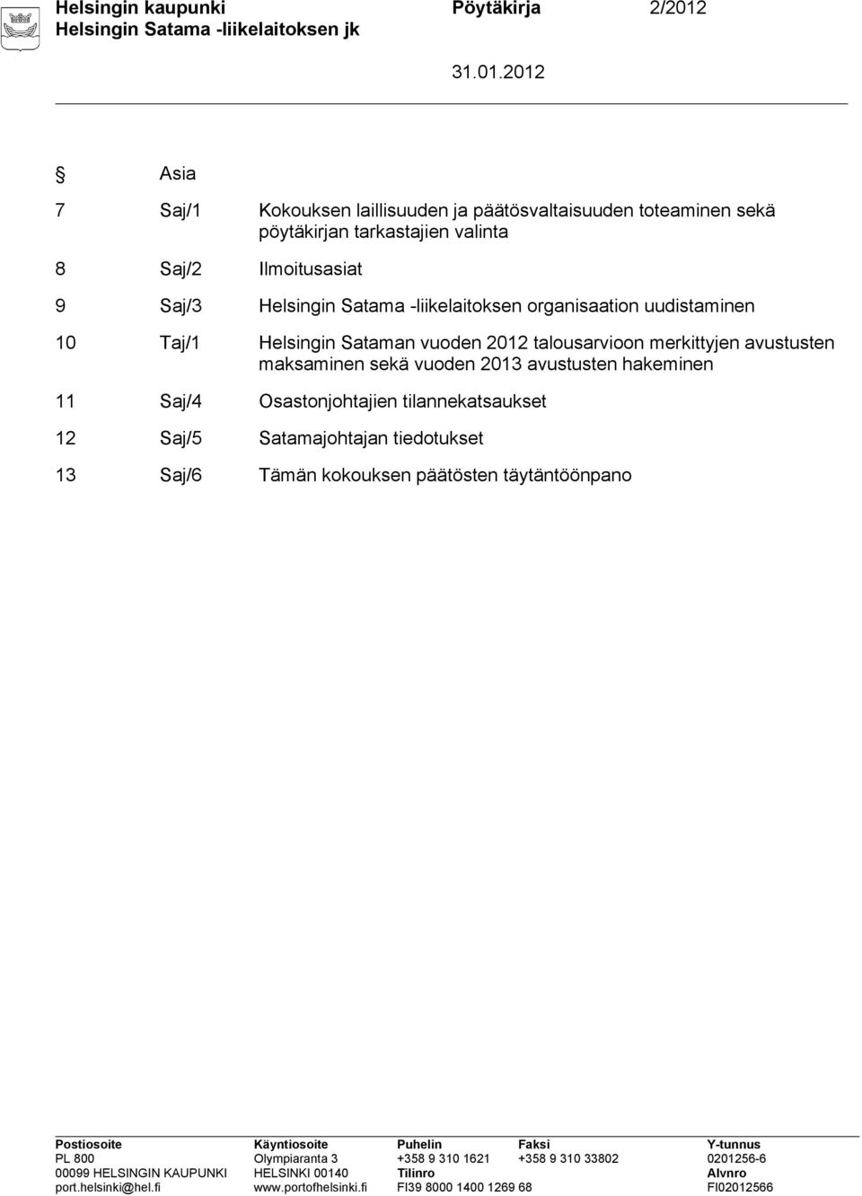 uudistaminen 10 Taj/1 Helsingin Sataman vuoden 2012 talousarvioon merkittyjen avustusten maksaminen sekä vuoden 2013