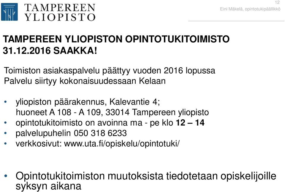 Kalevantie 4; huoneet A 108 - A 109, 33014 Tampereen yliopisto opintotukitoimisto on avoinna ma - pe klo 12 14