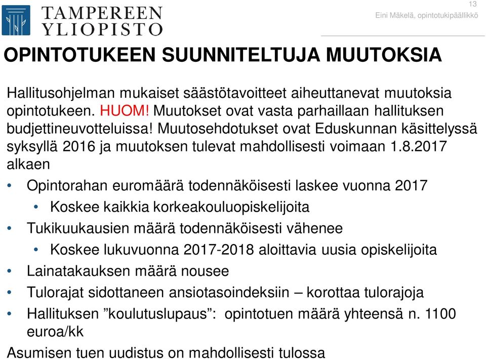 2017 alkaen Opintorahan euromäärä todennäköisesti laskee vuonna 2017 Koskee kaikkia korkeakouluopiskelijoita Tukikuukausien määrä todennäköisesti vähenee Koskee lukuvuonna 2017-2018