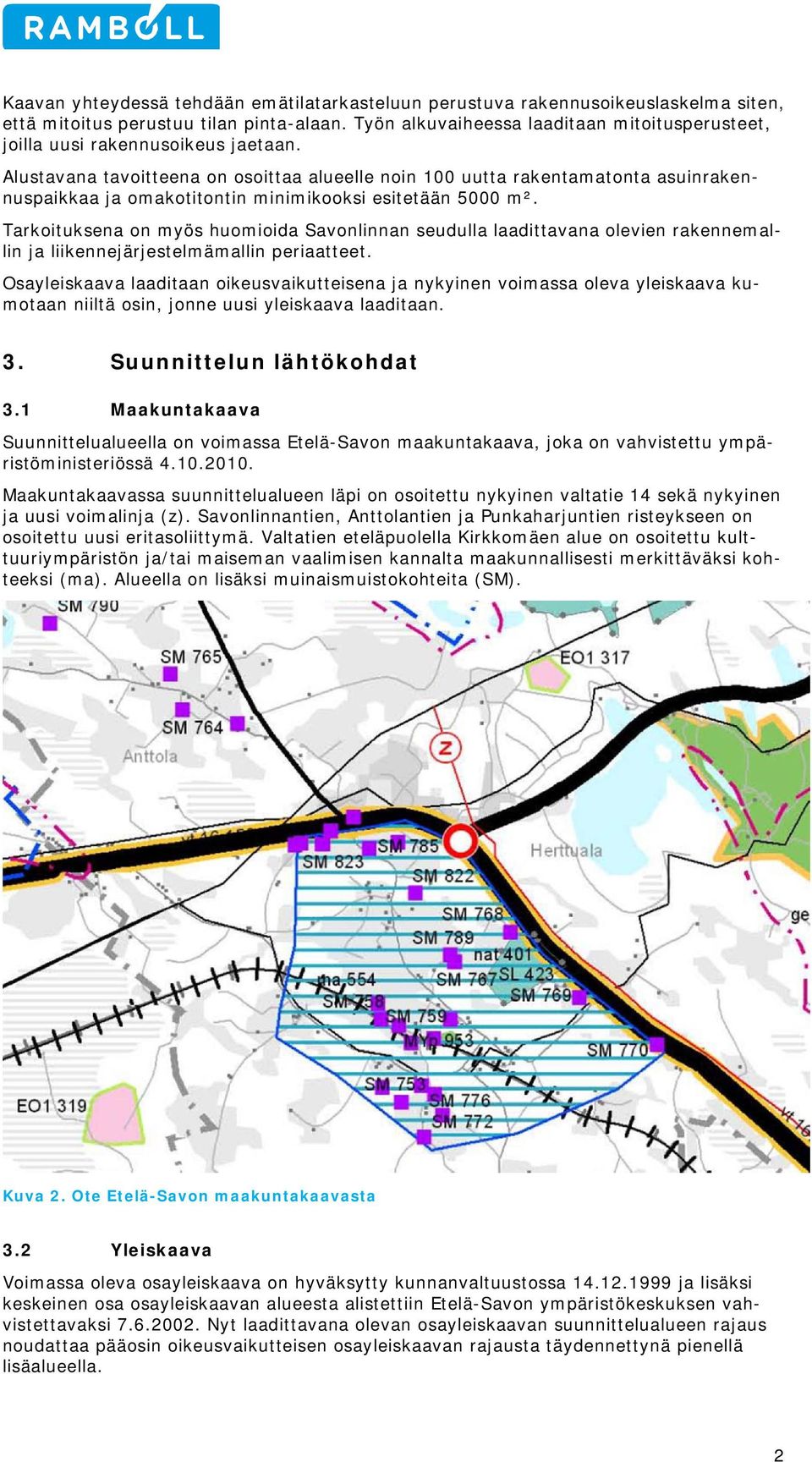 Alustavana tavitteena n sittaa alueelle nin 100 uutta rakentamatnta asuinrakennuspaikkaa ja maktitntin minimikksi esitetään 5000 m².