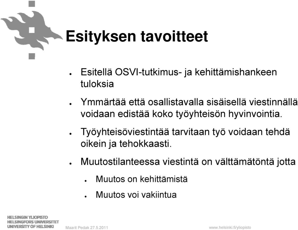 hyvinvointia. Työyhteisöviestintää tarvitaan työ voidaan tehdä oikein ja tehokkaasti.