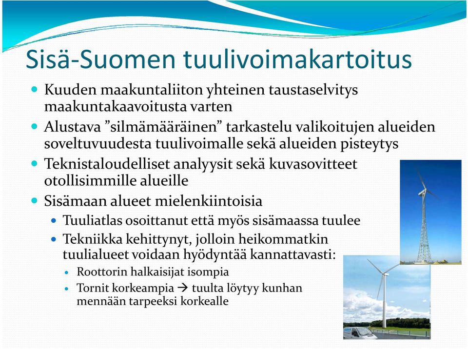 alueille ll Sisämaan alueet mielenkiintoisia Tuuliatlas osoittanut t että myös sisämaassa iä tuulee Tekniikka kehittynyt, jolloin