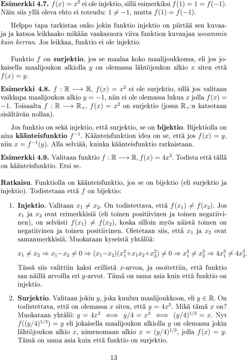 Funktio f on surjektio, jos se maalaa koko maalijoukkonsa, eli jos jokaisella maalijoukon alkiolla y on olemassa lähtöjoukon alkio x siten että f(x) = y. Esimerkki 4.8.