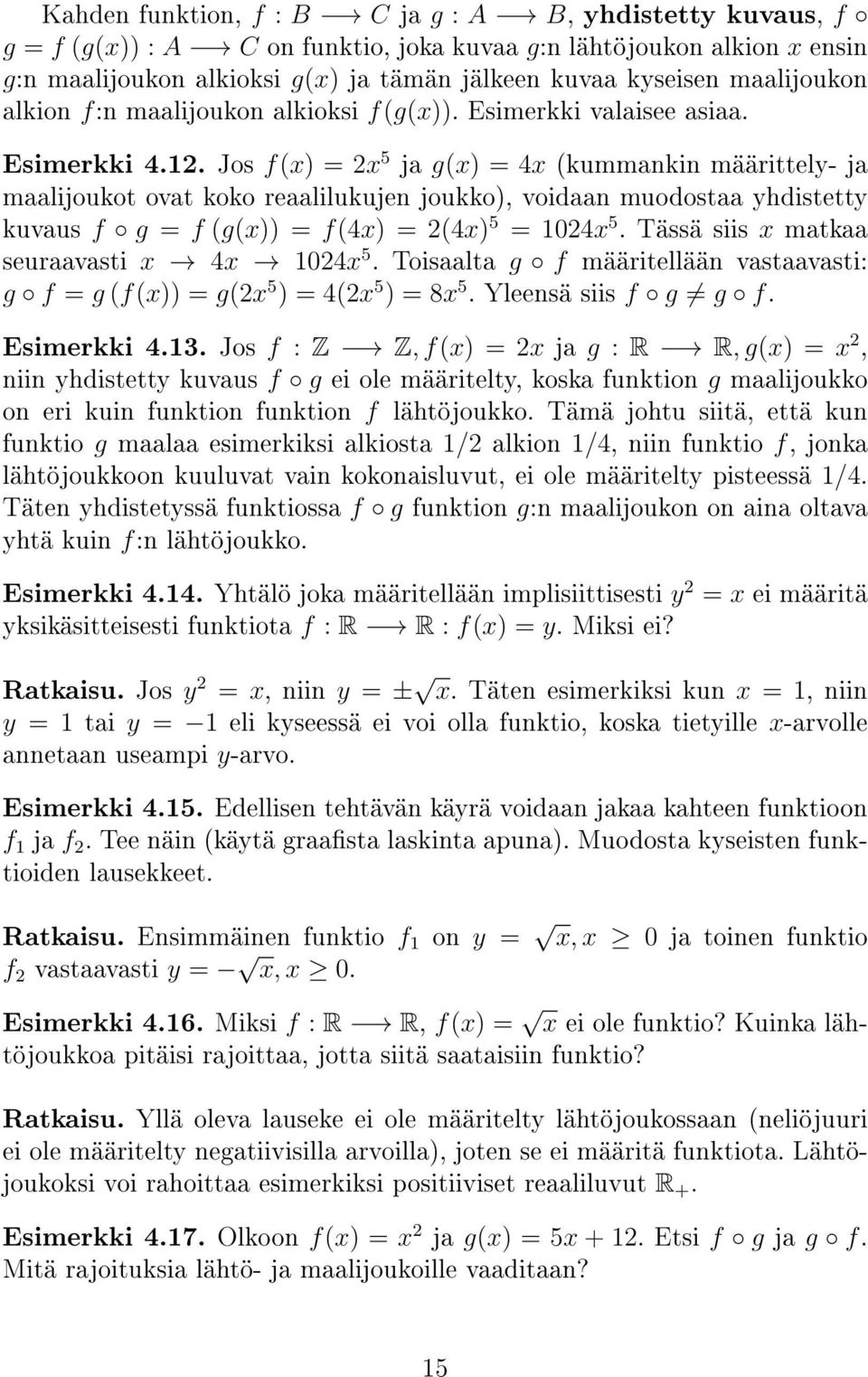 Jos f(x) = 2x 5 ja g(x) = 4x (kummankin määrittely- ja maalijoukot ovat koko reaalilukujen joukko), voidaan muodostaa yhdistetty kuvaus f g = f (g(x)) = f(4x) = 2(4x) 5 = 024x 5.