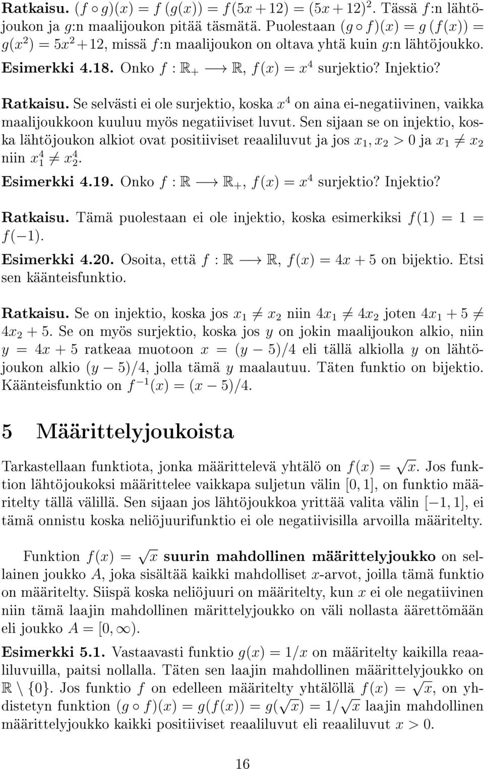 Se selvästi ei ole surjektio, koska x 4 on aina ei-negatiivinen, vaikka maalijoukkoon kuuluu myös negatiiviset luvut.