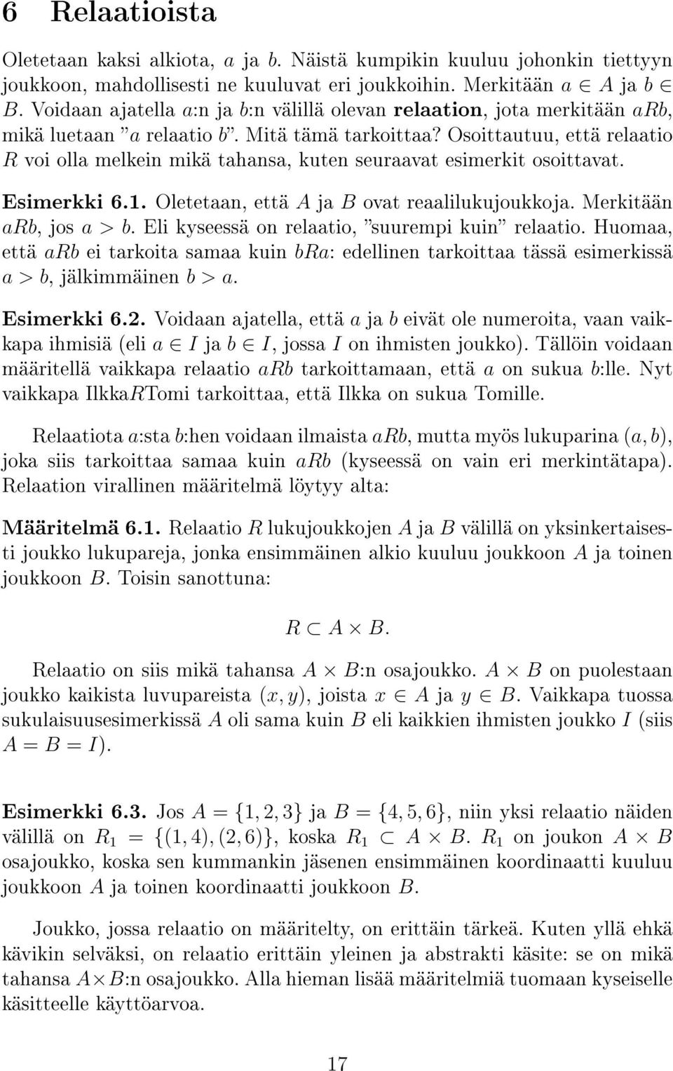 Osoittautuu, että relaatio R voi olla melkein mikä tahansa, kuten seuraavat esimerkit osoittavat. Esimerkki 6.. Oletetaan, että A ja B ovat reaalilukujoukkoja. Merkitään arb, jos a > b.