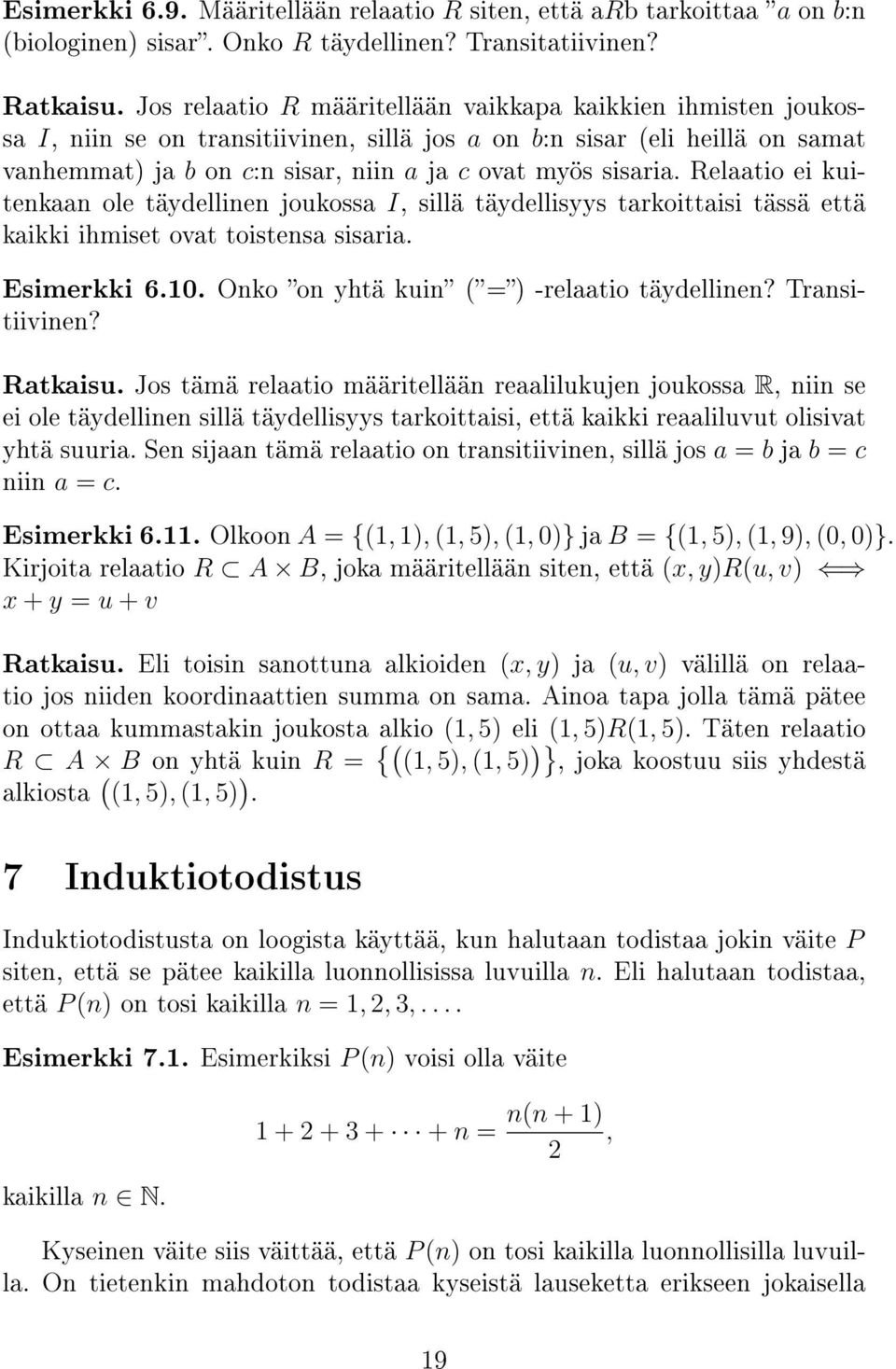 Relaatio ei kuitenkaan ole täydellinen joukossa I, sillä täydellisyys tarkoittaisi tässä että kaikki ihmiset ovat toistensa sisaria. Esimerkki 6.0. Onko on yhtä kuin ( =) -relaatio täydellinen?