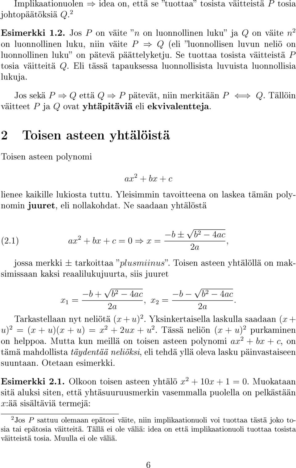 Se tuottaa tosista väitteistä P tosia väitteitä Q. Eli tässä tapauksessa luonnollisista luvuista luonnollisia lukuja. Jos sekä P Q että Q P pätevät, niin merkitään P Q.