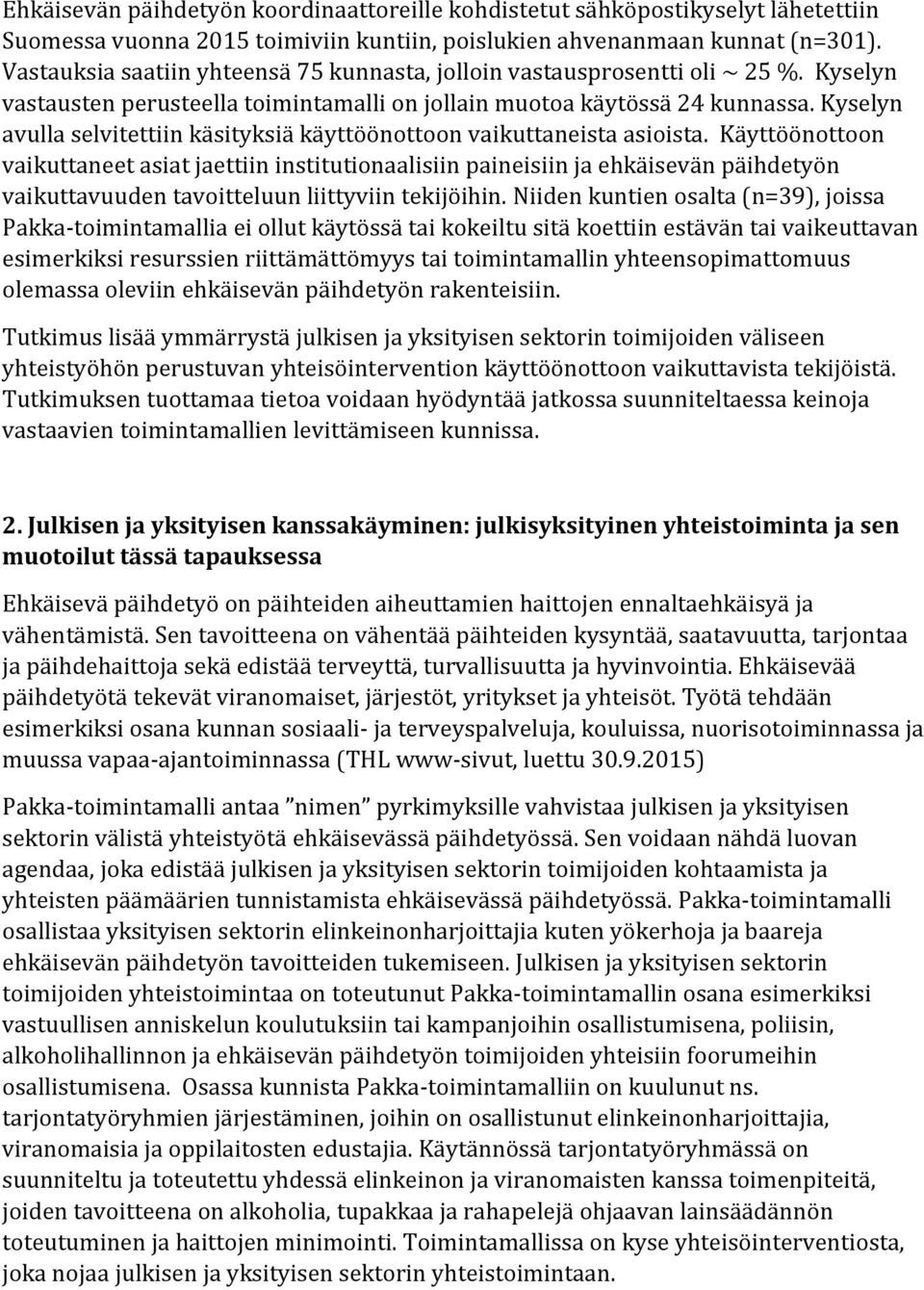 Kyselyn avulla selvitettiin käsityksiä käyttöönottoon vaikuttaneista asioista.