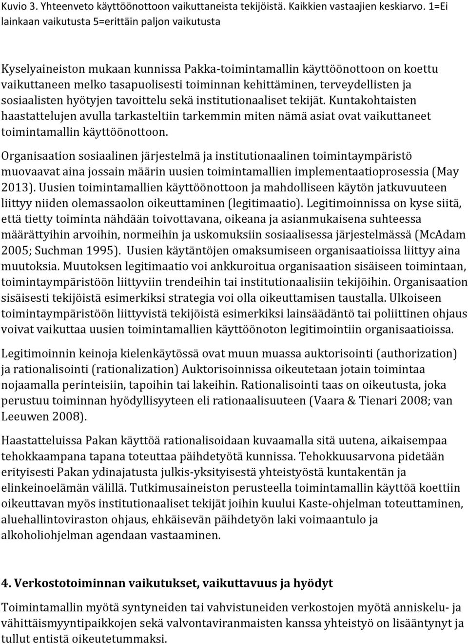 terveydellisten ja sosiaalisten hyötyjen tavoittelu sekä institutionaaliset tekijät.