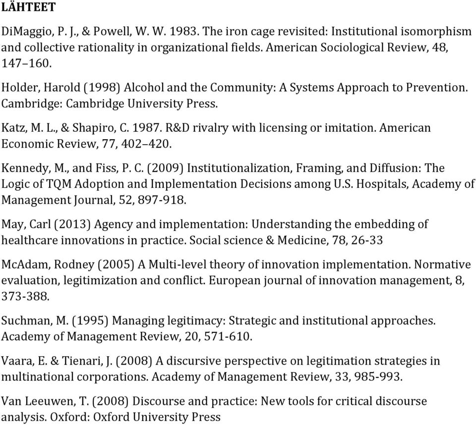 American Economic Review, 77, 402 420. Kennedy, M., and Fiss, P. C. (2009) Institutionalization, Framing, and Diffusion: The Logic of TQM Adoption and Implementation Decisions among U.S.