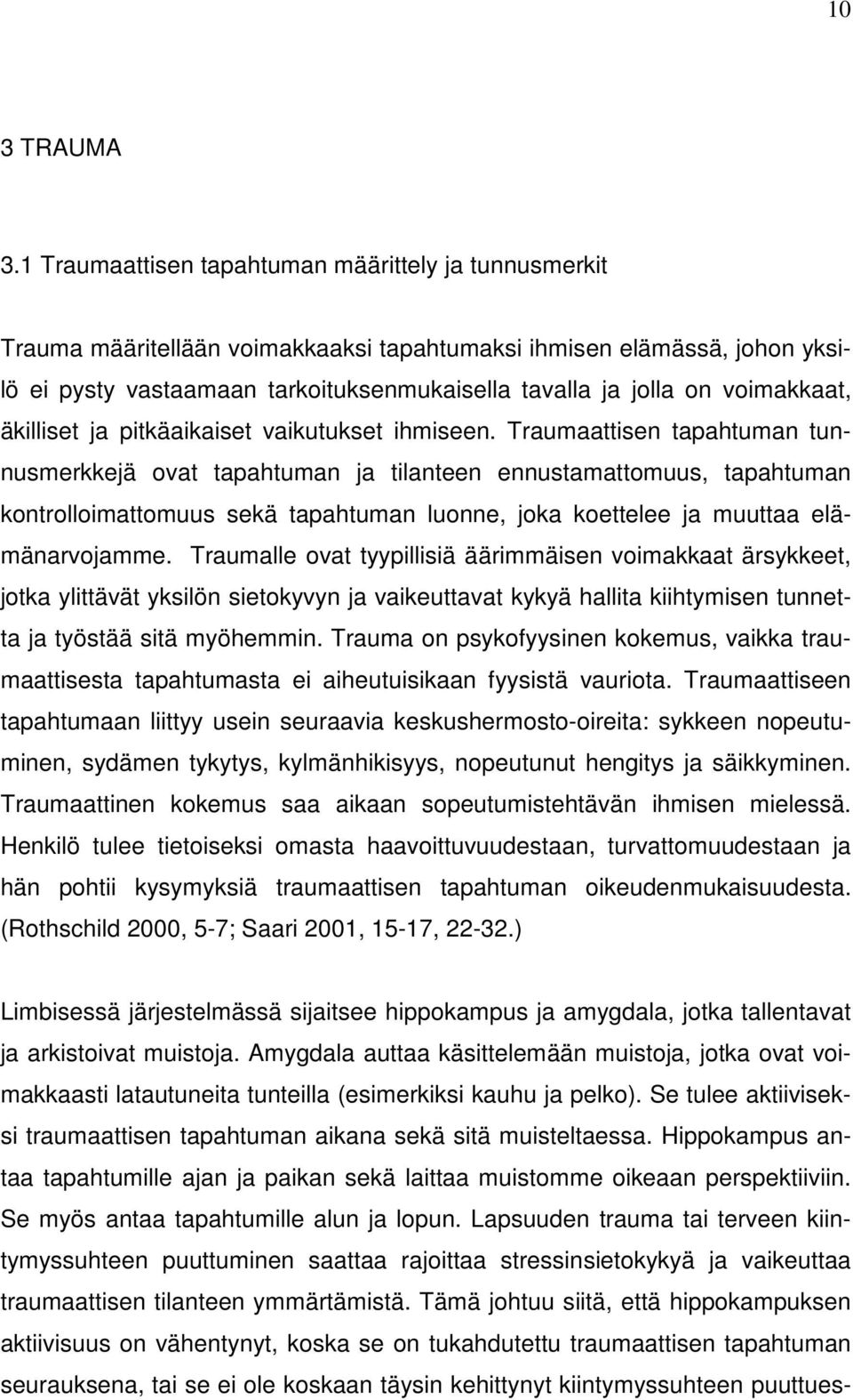 voimakkaat, äkilliset ja pitkäaikaiset vaikutukset ihmiseen.