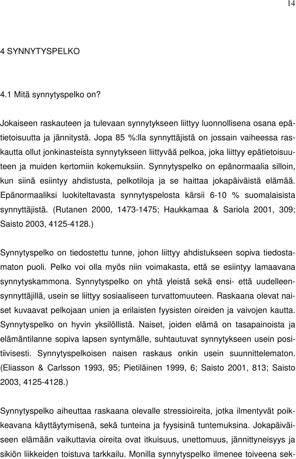 Synnytyspelko on epänormaalia silloin, kun siinä esiintyy ahdistusta, pelkotiloja ja se haittaa jokapäiväistä elämää.