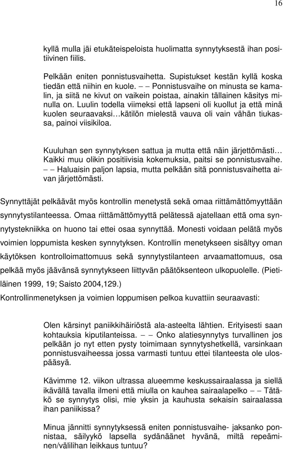 Luulin todella viimeksi että lapseni oli kuollut ja että minä kuolen seuraavaksi kätilön mielestä vauva oli vain vähän tiukassa, painoi viisikiloa.