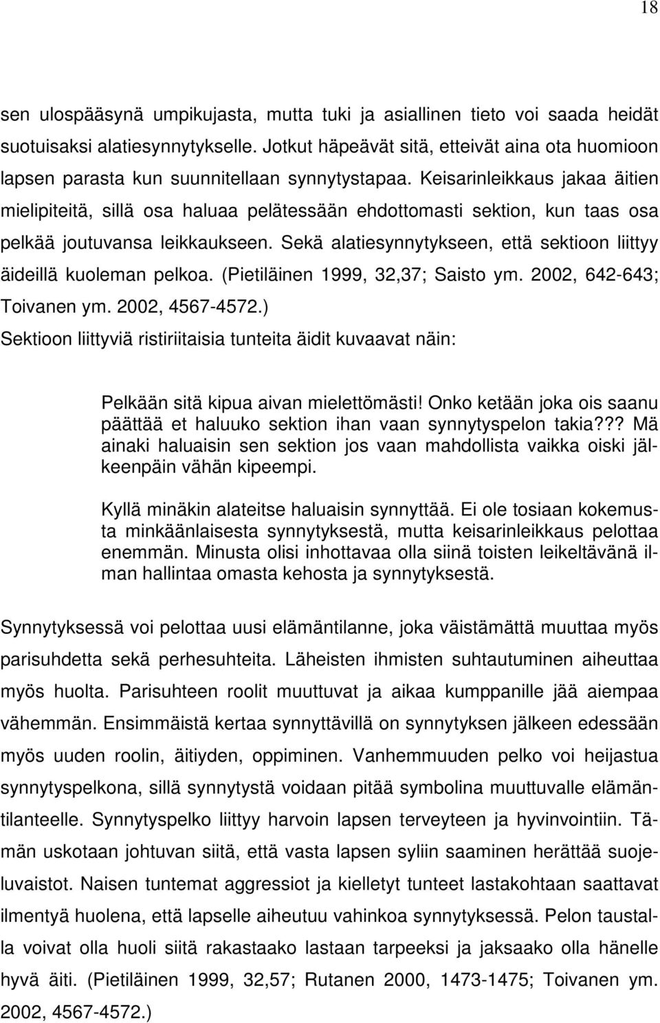 Keisarinleikkaus jakaa äitien mielipiteitä, sillä osa haluaa pelätessään ehdottomasti sektion, kun taas osa pelkää joutuvansa leikkaukseen.