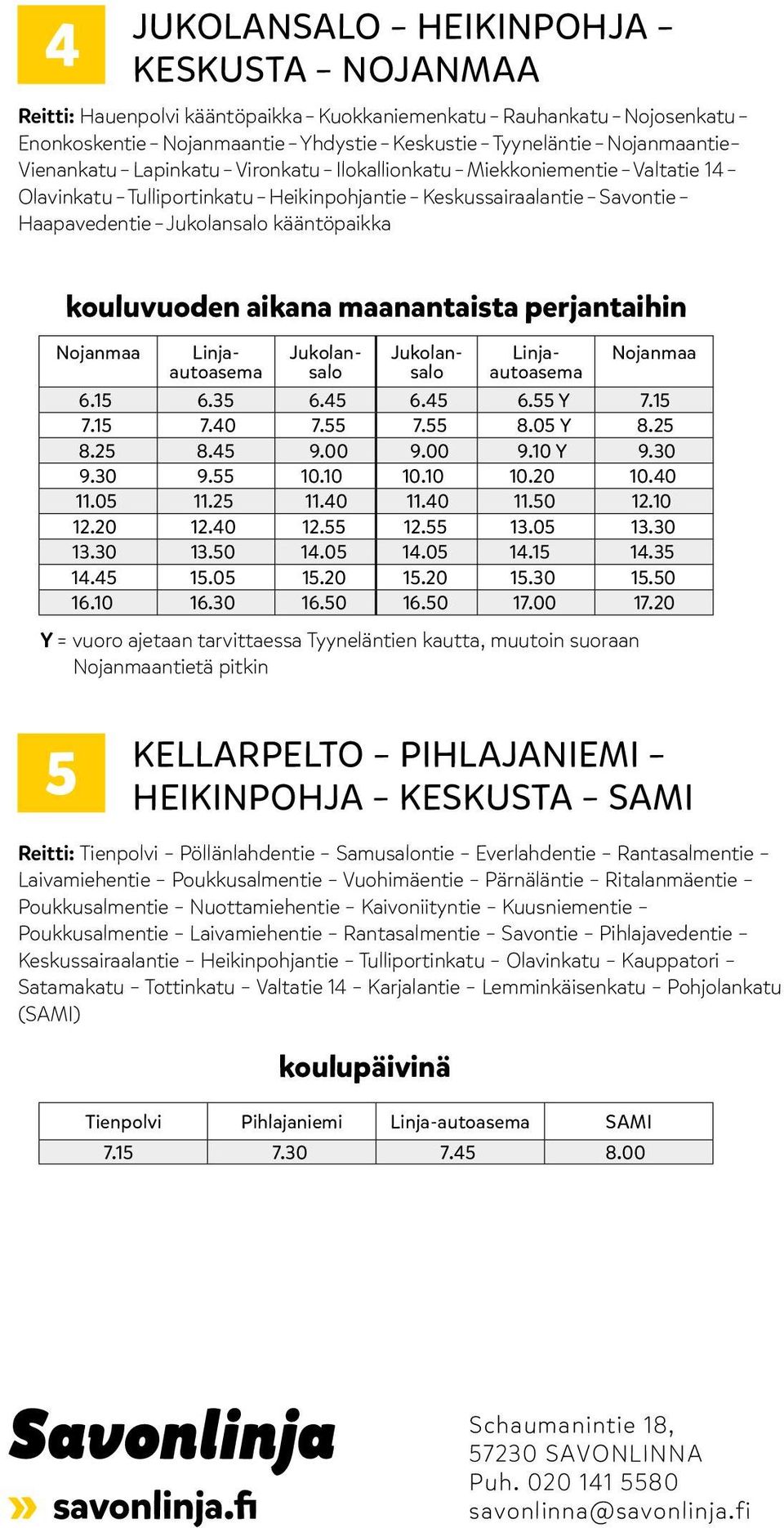 perjantaihin Nojanmaa Jukolansalo Jukolansalo Nojanmaa 6.15 6.35 6.45 6.45 6.55 Y 7.15 7.15 7.40 7.55 7.55 8.05 Y 8.25 8.25 8.45 9.00 9.00 9.10 Y 9.30 9.30 9.55 10.10 10.10 10.20 10.40 11.05 11.25 11.