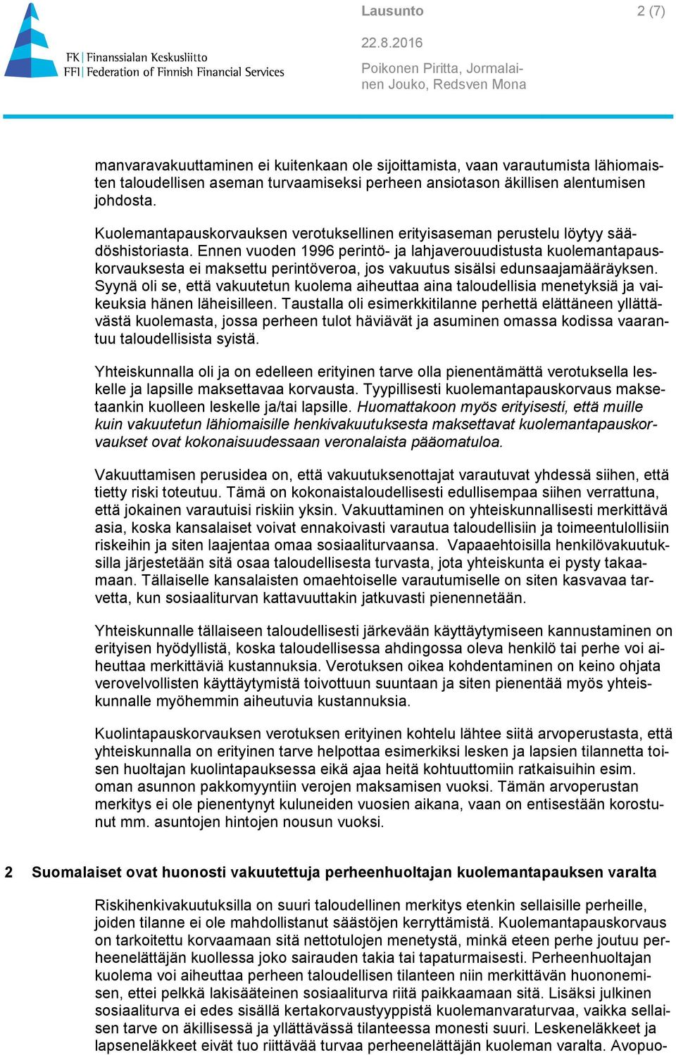 Ennen vuoden 1996 perintö- ja lahjaverouudistusta kuolemantapauskorvauksesta ei maksettu perintöveroa, jos vakuutus sisälsi edunsaajamääräyksen.