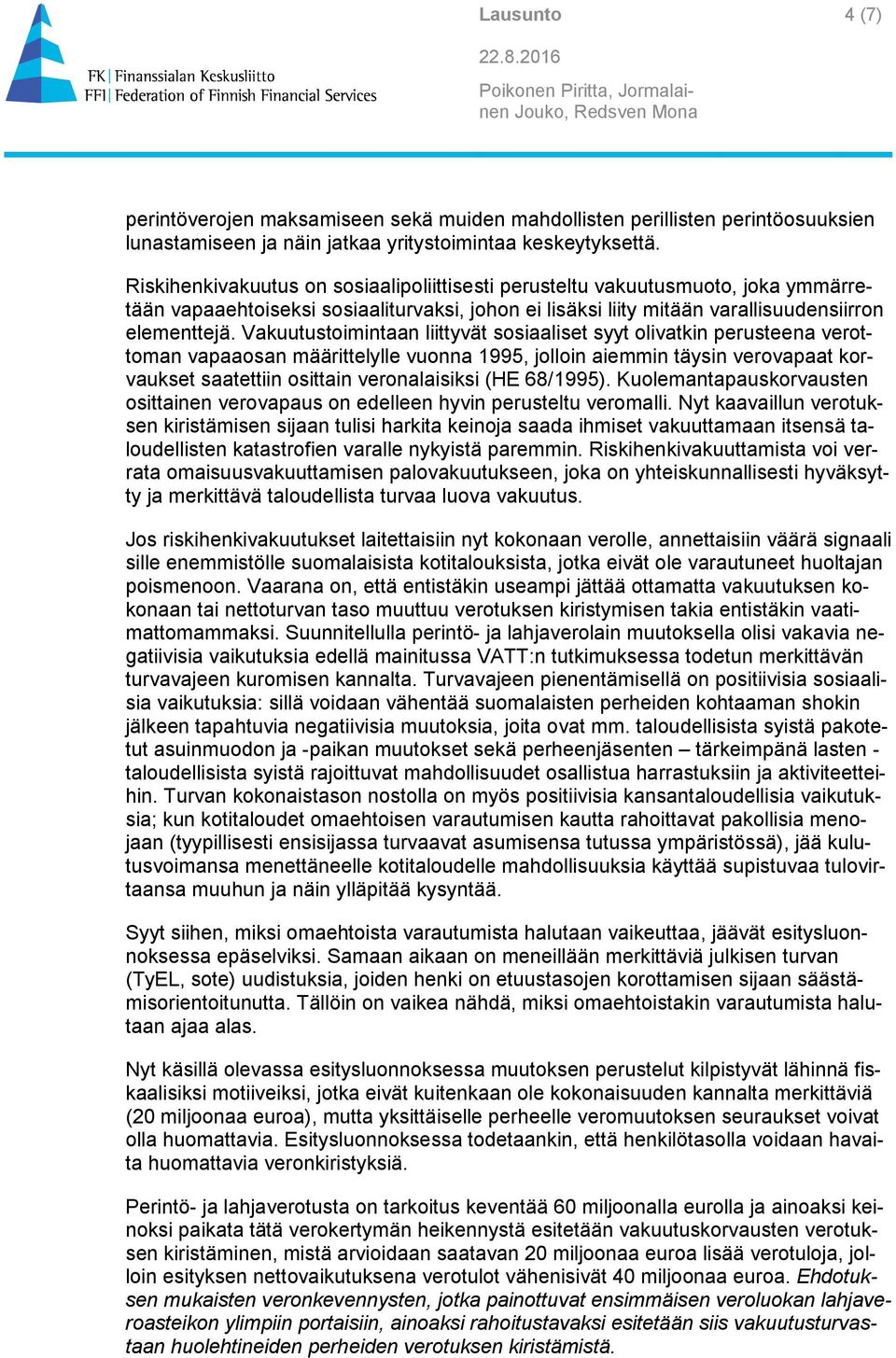 Vakuutustoimintaan liittyvät sosiaaliset syyt olivatkin perusteena verottoman vapaaosan määrittelylle vuonna 1995, jolloin aiemmin täysin verovapaat korvaukset saatettiin osittain veronalaisiksi (HE