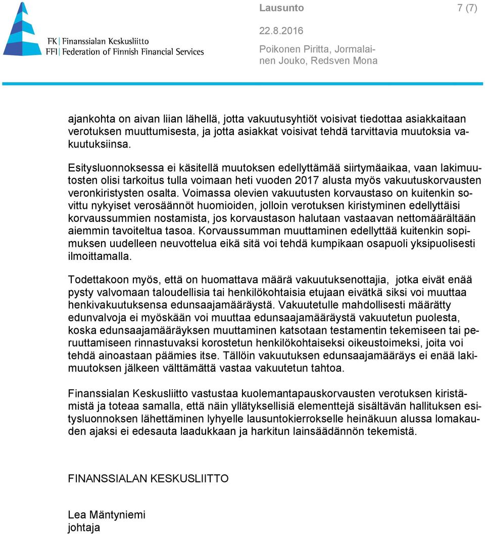 Voimassa olevien vakuutusten korvaustaso on kuitenkin sovittu nykyiset verosäännöt huomioiden, jolloin verotuksen kiristyminen edellyttäisi korvaussummien nostamista, jos korvaustason halutaan