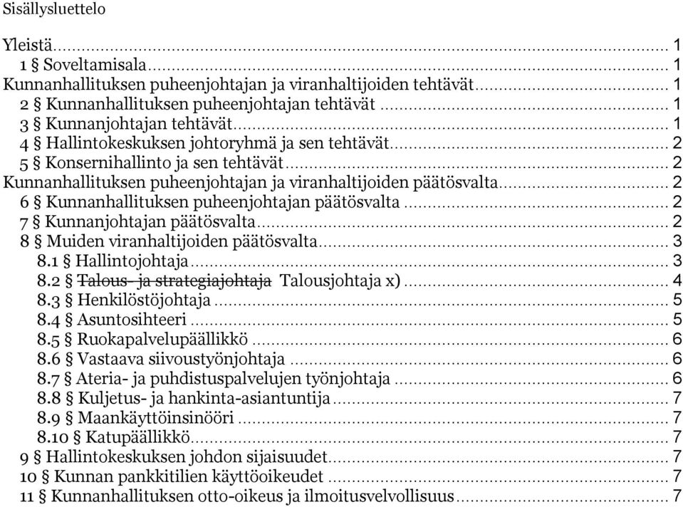 .. 2 6 Kunnanhallituksen puheenjohtajan päätösvalta... 2 7 Kunnanjohtajan päätösvalta... 2 8 Muiden viranhaltijoiden päätösvalta... 3 8.1 Hallintojohtaja... 3 8.2 Talous- ja strategiajohtaja Talousjohtaja x).