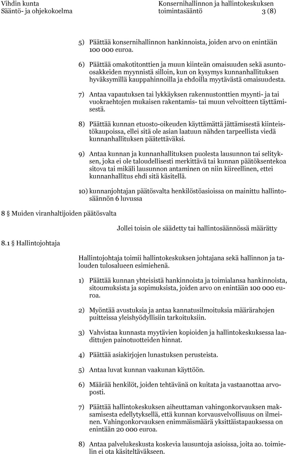 7) Antaa vapautuksen tai lykkäyksen rakennustonttien myynti- ja tai vuokraehtojen mukaisen rakentamis- tai muun velvoitteen täyttämisestä.