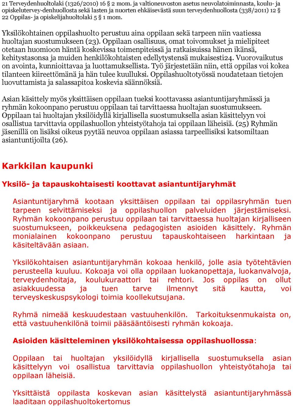 mom. Yksilökohtainen oppilashuolto perustuu aina oppilaan sekä tarpeen niin vaatiessa huoltajan suostumukseen (23).