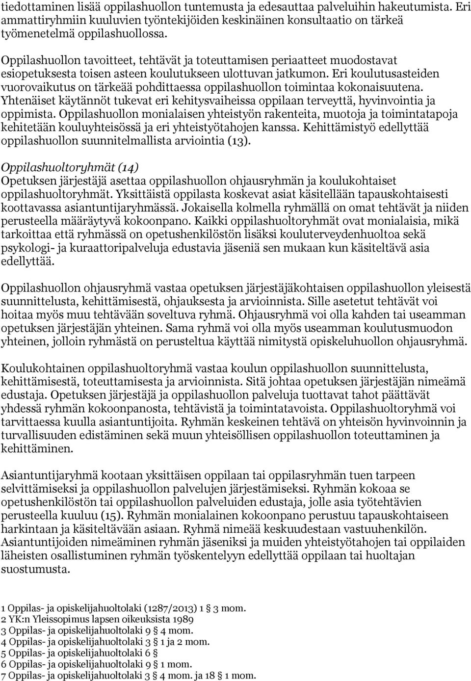 Eri koulutusasteiden vuorovaikutus on tärkeää pohdittaessa oppilashuollon toimintaa kokonaisuutena. Yhtenäiset käytännöt tukevat eri kehitysvaiheissa oppilaan terveyttä, hyvinvointia ja oppimista.
