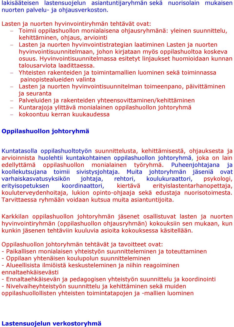 laatiminen Lasten ja nuorten hyvinvointisuunnitelmaan, johon kirjataan myös oppilashuoltoa koskeva osuus. Hyvinvointisuunnitelmassa esitetyt linjaukset huomioidaan kunnan talousarviota laadittaessa.