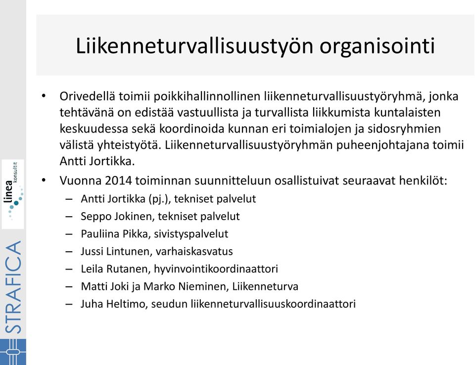 Vuonna 2014 toiminnan suunnitteluun osallistuivat seuraavat henkilöt: Antti Jortikka (pj.