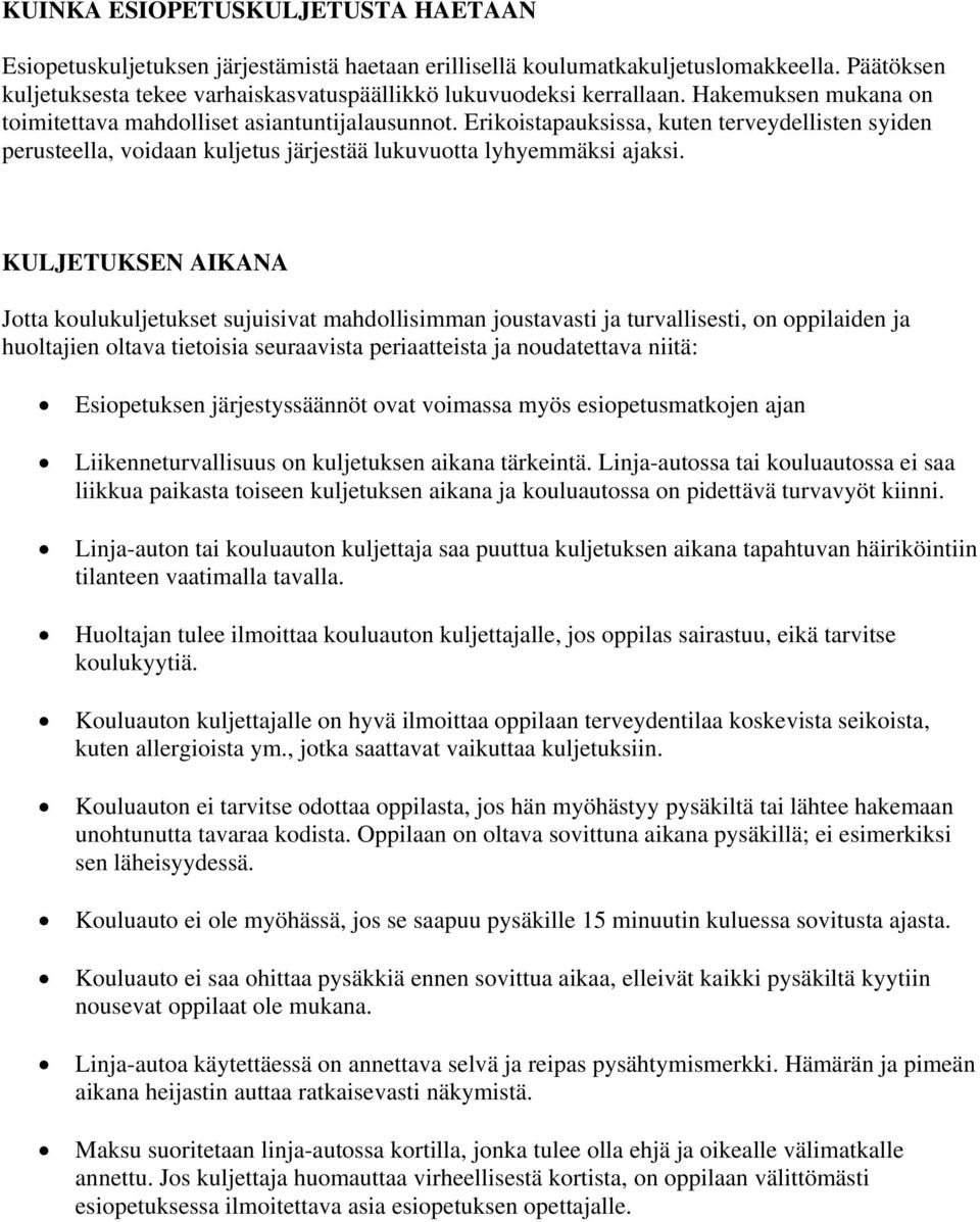 KULJETUKSEN AIKANA Jotta koulukuljetukset sujuisivat mahdollisimman joustavasti ja turvallisesti, on oppilaiden ja huoltajien oltava tietoisia seuraavista periaatteista ja noudatettava niitä:
