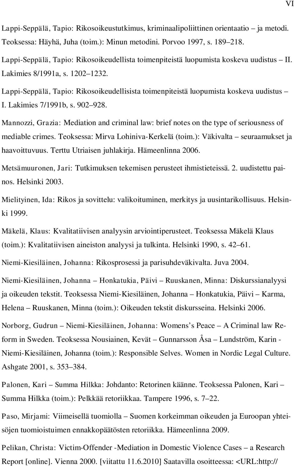 Lappi-Seppälä, Tapio: Rikosoikeudellisista toimenpiteistä luopumista koskeva uudistus I. Lakimies 7/1991b, s. 902 928.