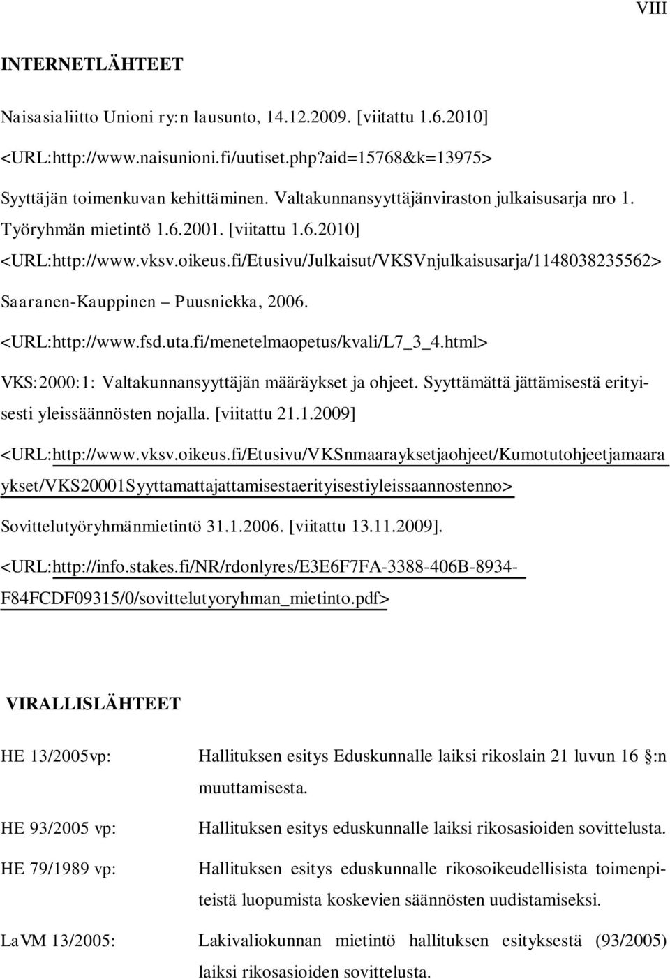 fi/Etusivu/Julkaisut/VKSVnjulkaisusarja/1148038235562> Saaranen-Kauppinen Puusniekka, 2006. <URL:http://www.fsd.uta.fi/menetelmaopetus/kvali/L7_3_4.