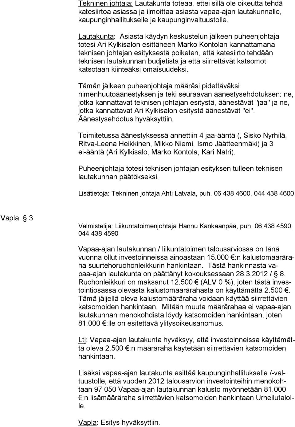 lautakunnan budjetista ja että siirrettävät katsomot katsotaan kiinteäksi omaisuudeksi.