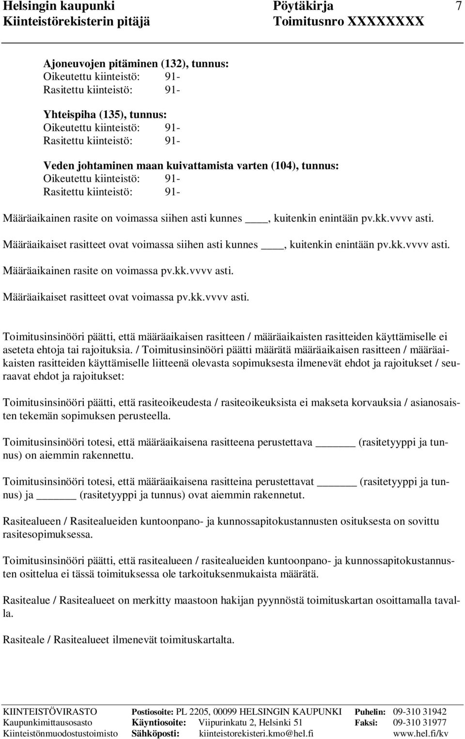 kk.vvvv asti. Toimitusinsinööri päätti, että määräaikaisen rasitteen / määräaikaisten rasitteiden käyttämiselle ei aseteta ehtoja tai rajoituksia.