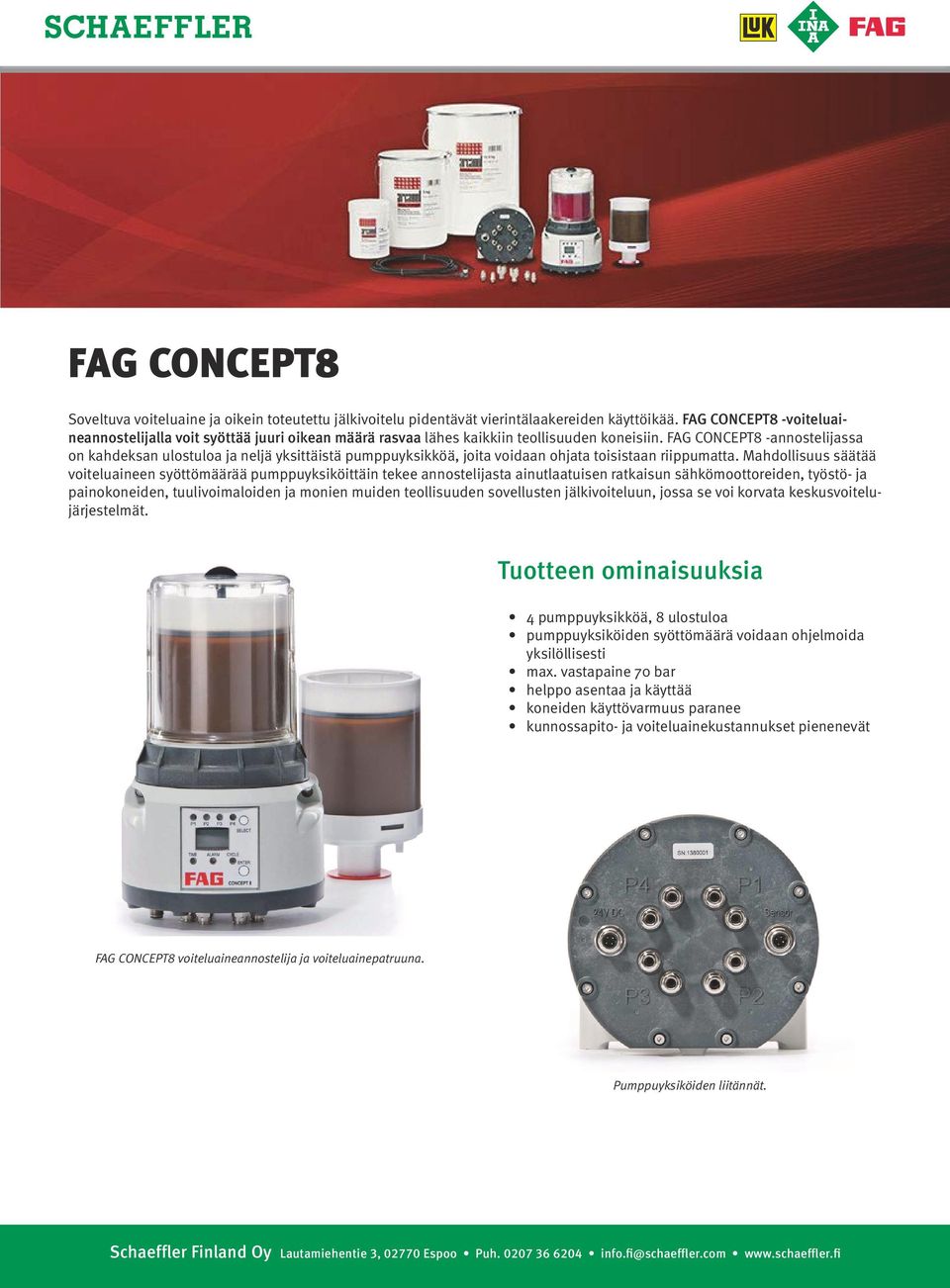 FAG CONCEPT8 -annostelijassa on kahdeksan ulostuloa ja neljä yksittäistä pumppuyksikköä, joita voidaan ohjata toisistaan riippumatta.