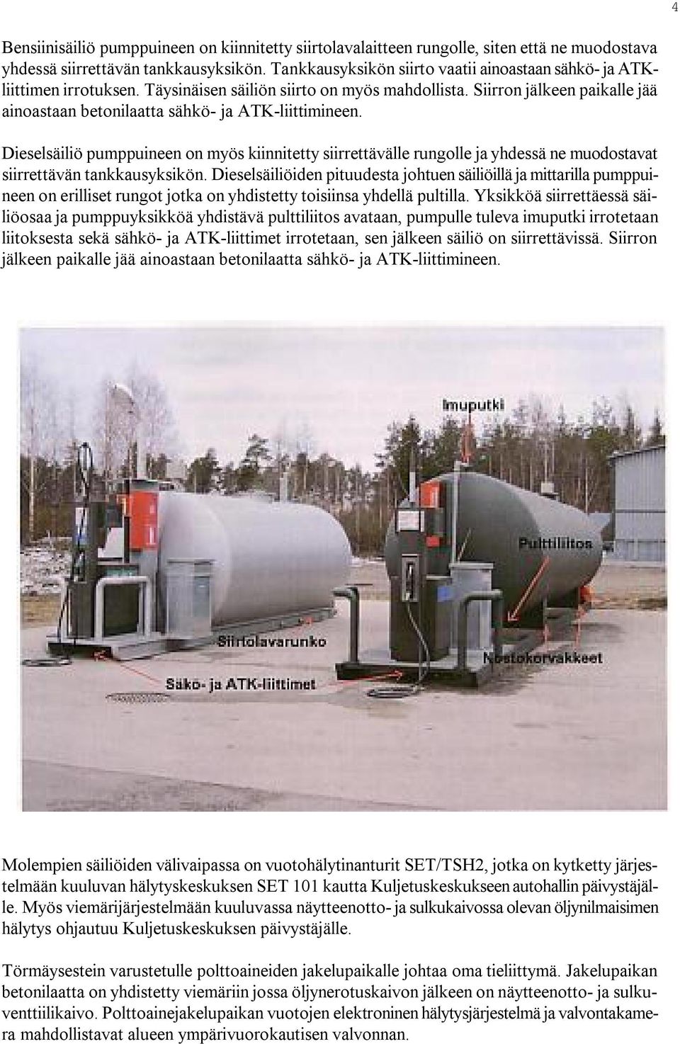 Siirron jälkeen paikalle jää ainoastaan betonilaatta sähkö ja ATK liittimineen.