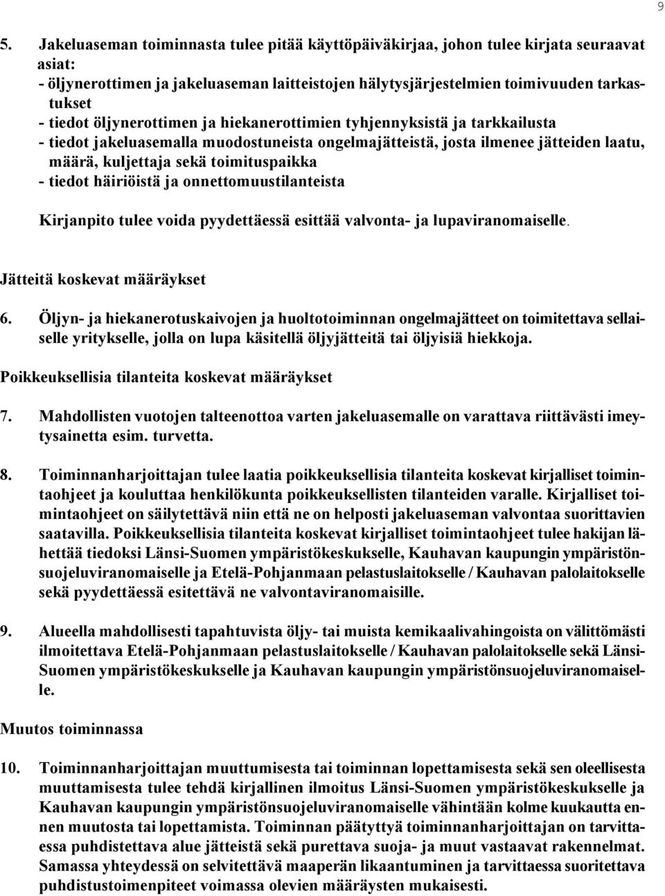 häiriöistä ja onnettomuustilanteista Kirjanpito tulee voida pyydettäessä esittää valvonta ja lupaviranomaiselle. Jätteitä koskevat määräykset 6.