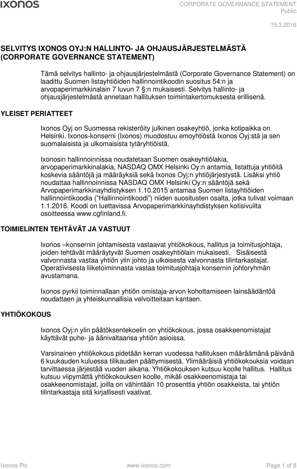 Selvitys hallinto- ja ohjausjärjestelmästä annetaan hallituksen toimintakertomuksesta erillisenä. Ixonos Oyj on Suomessa rekisteröity julkinen osakeyhtiö, jonka kotipaikka on Helsinki.