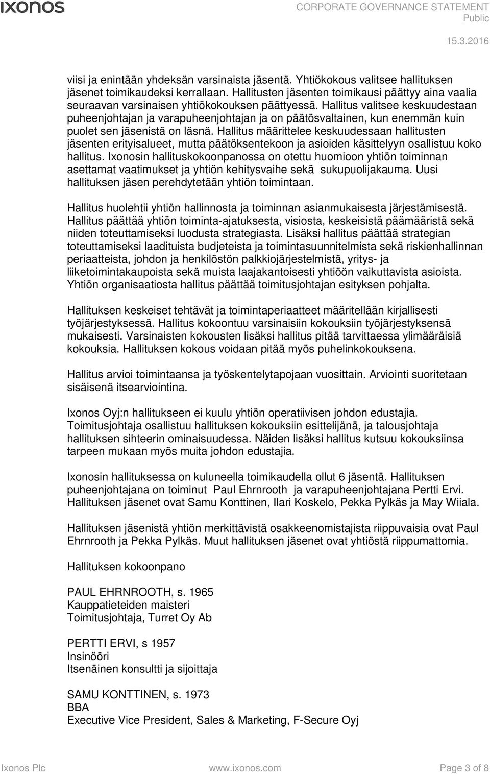 Hallitus valitsee keskuudestaan puheenjohtajan ja varapuheenjohtajan ja on päätösvaltainen, kun enemmän kuin puolet sen jäsenistä on läsnä.