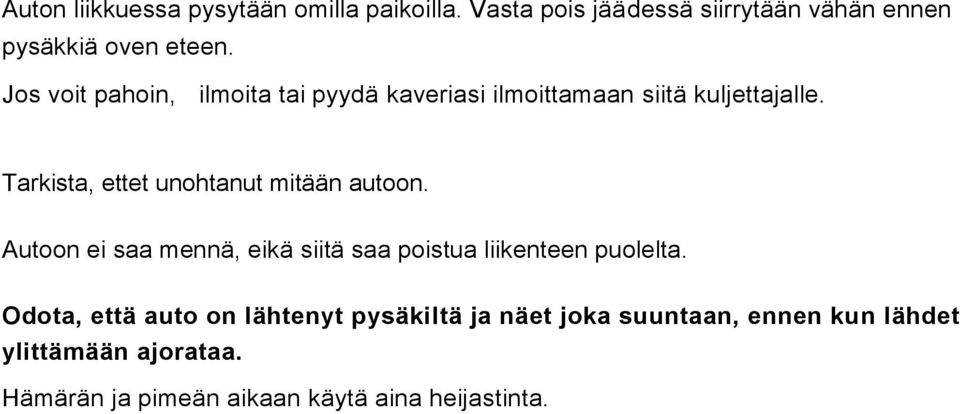 Tarkista, ettet unohtanut mitään autoon. Autoon ei saa mennä, eikä siitä saa poistua liikenteen puolelta.