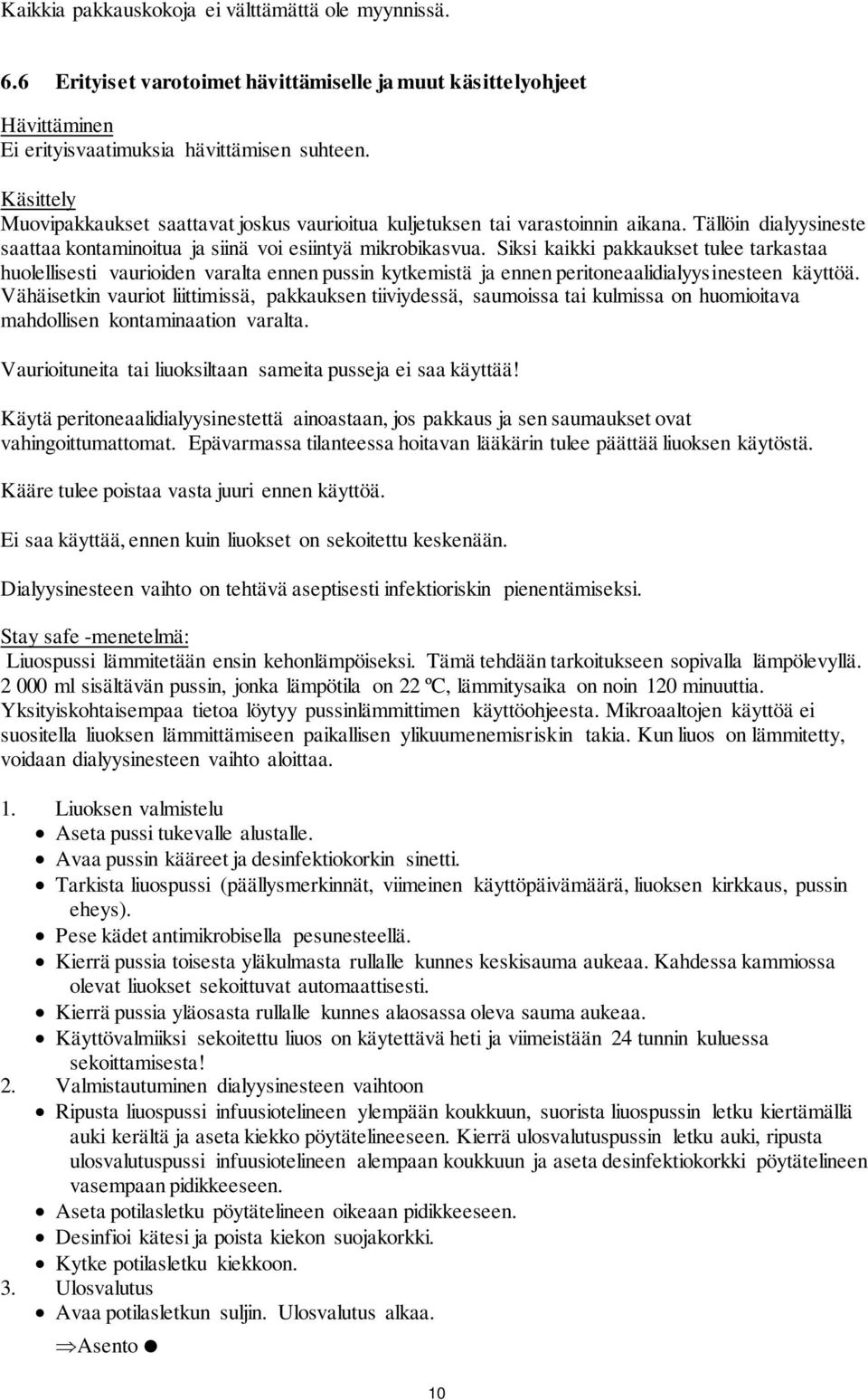 Siksi kaikki pakkaukset tulee tarkastaa huolellisesti vaurioiden varalta ennen pussin kytkemistä ja ennen peritoneaalidialyysinesteen käyttöä.