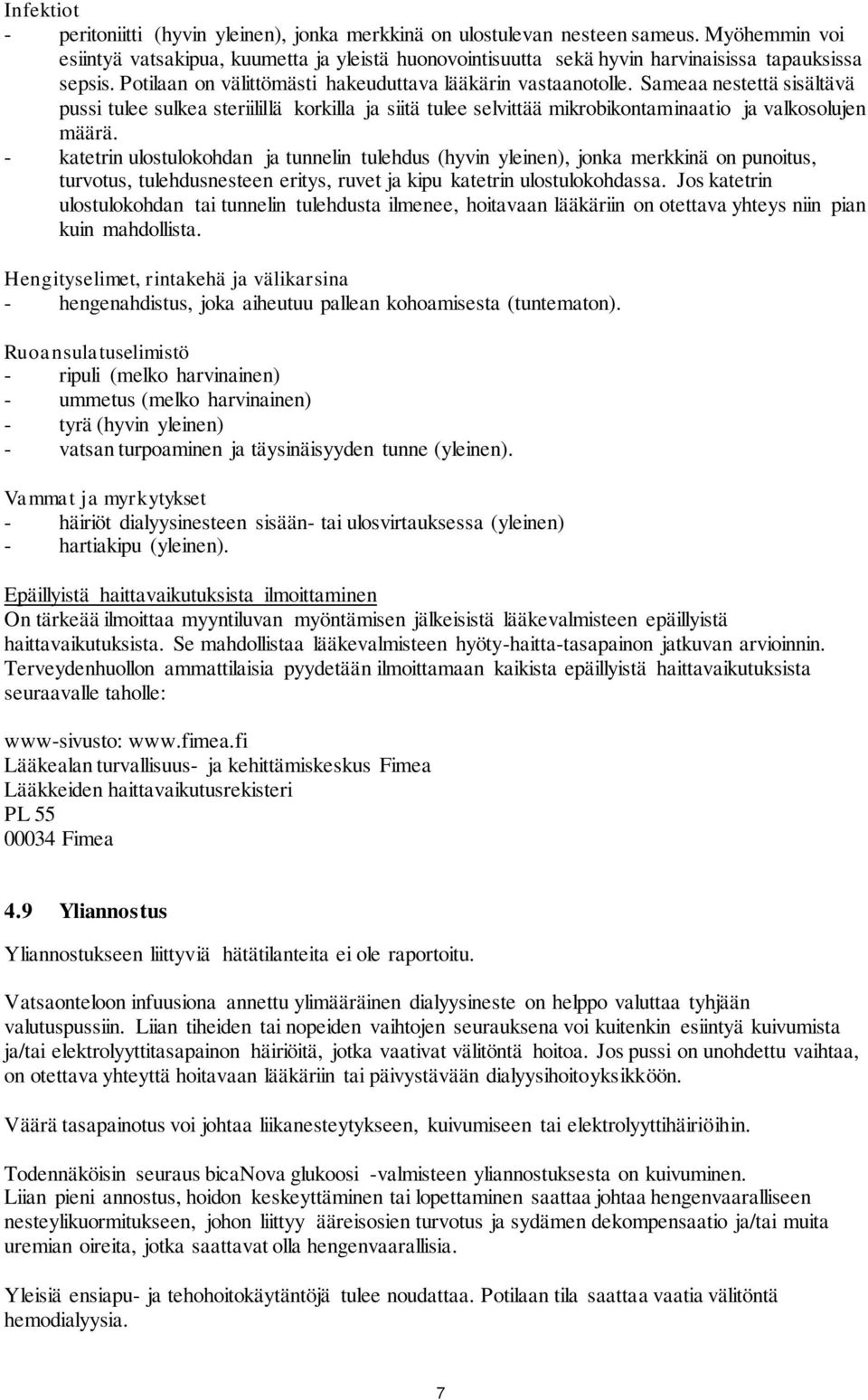 Sameaa nestettä sisältävä pussi tulee sulkea steriilillä korkilla ja siitä tulee selvittää mikrobikontaminaatio ja valkosolujen määrä.