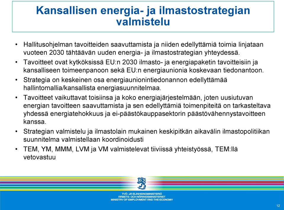 Strategia on keskeinen osa energiaunionintiedonannon edellyttämää hallintomallia/kansallista energiasuunnitelmaa.
