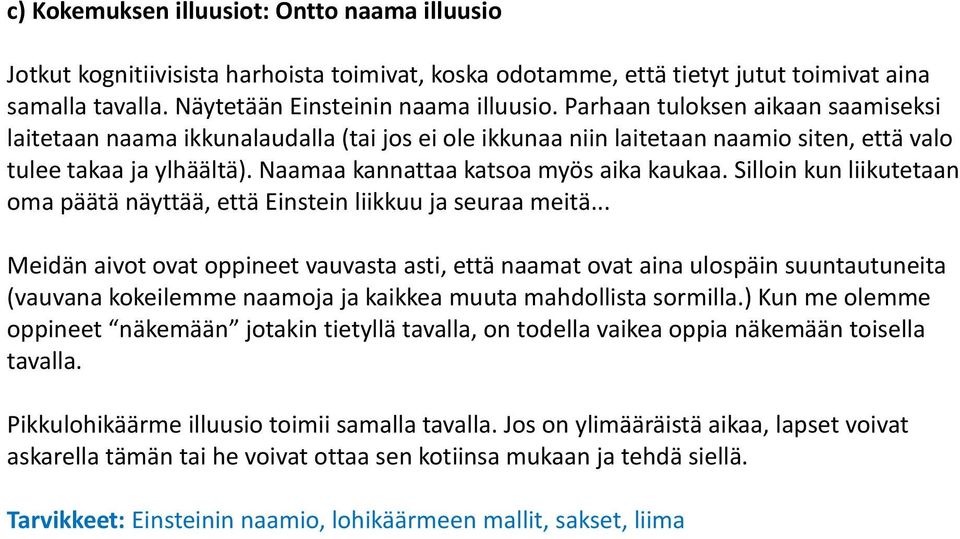 Silloin kun liikutetaan oma päätä näyttää, että Einstein liikkuu ja seuraa meitä.