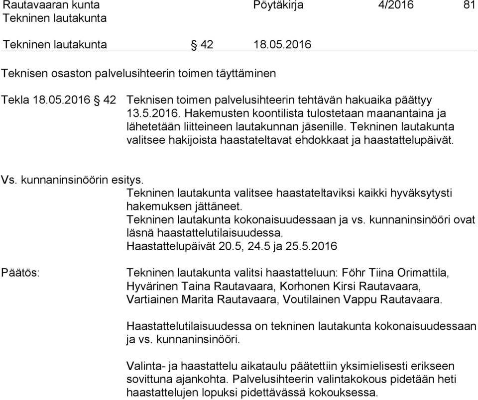 kunnaninsinööri ovat läsnä haastattelutilaisuudessa. Haastattelupäivät 20.5,